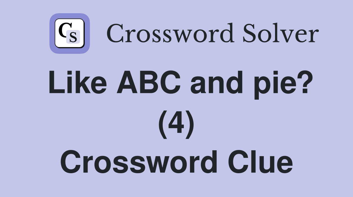 Like ABC and pie? (4) Crossword Clue