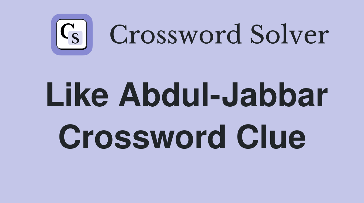 Like Abdul-Jabbar Crossword Clue