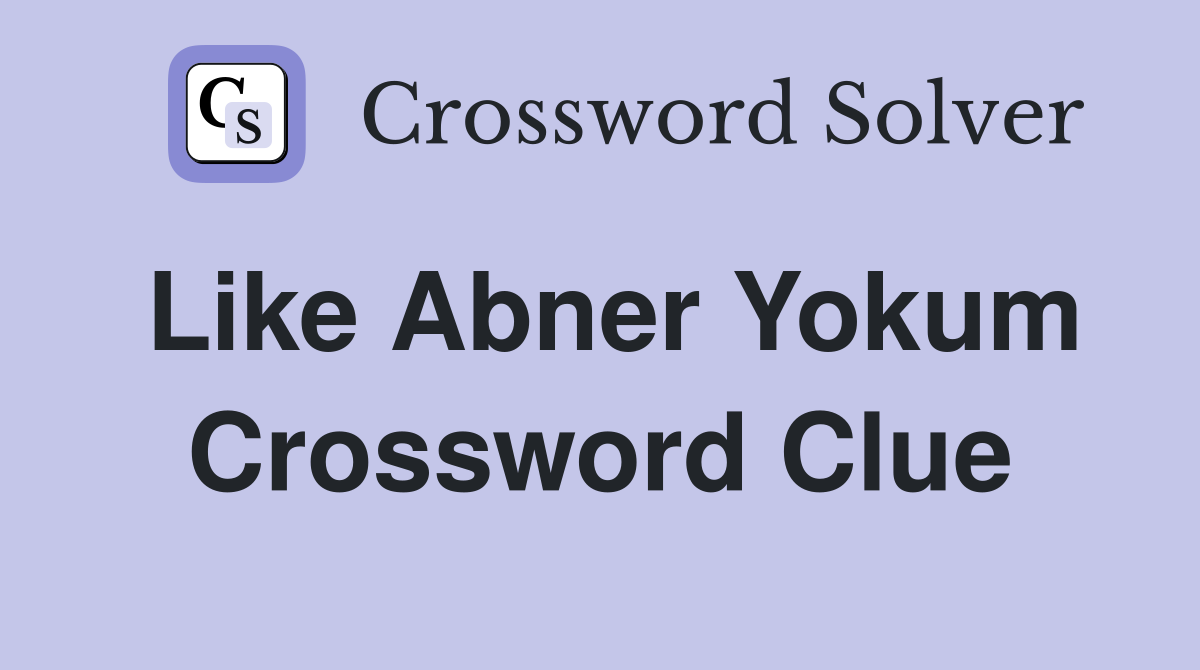 Like Abner Yokum Crossword Clue