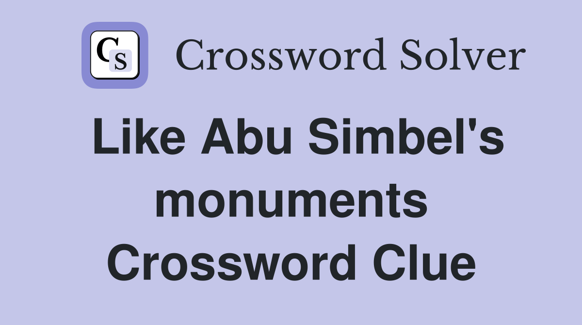 Like Abu Simbel's monuments Crossword Clue