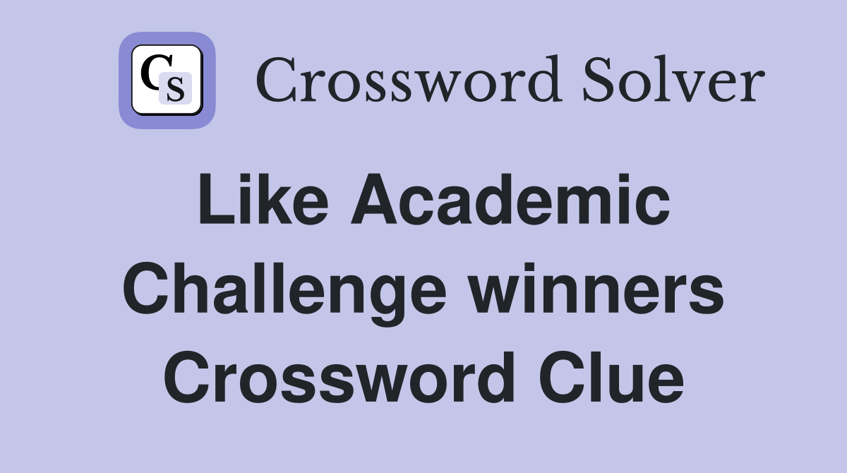 Like Academic Challenge winners Crossword Clue