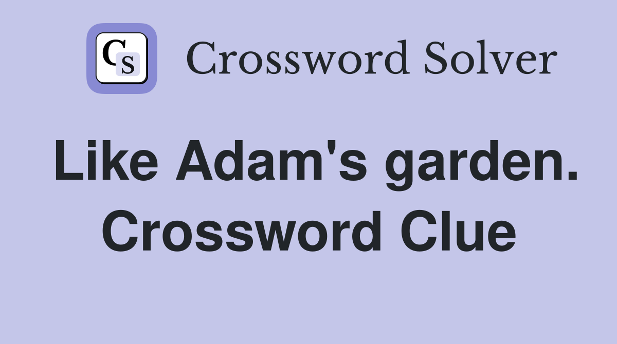 Like Adam's garden. Crossword Clue