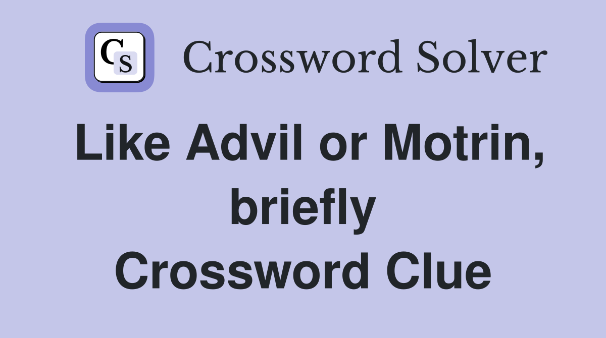 Like Advil or Motrin, briefly Crossword Clue