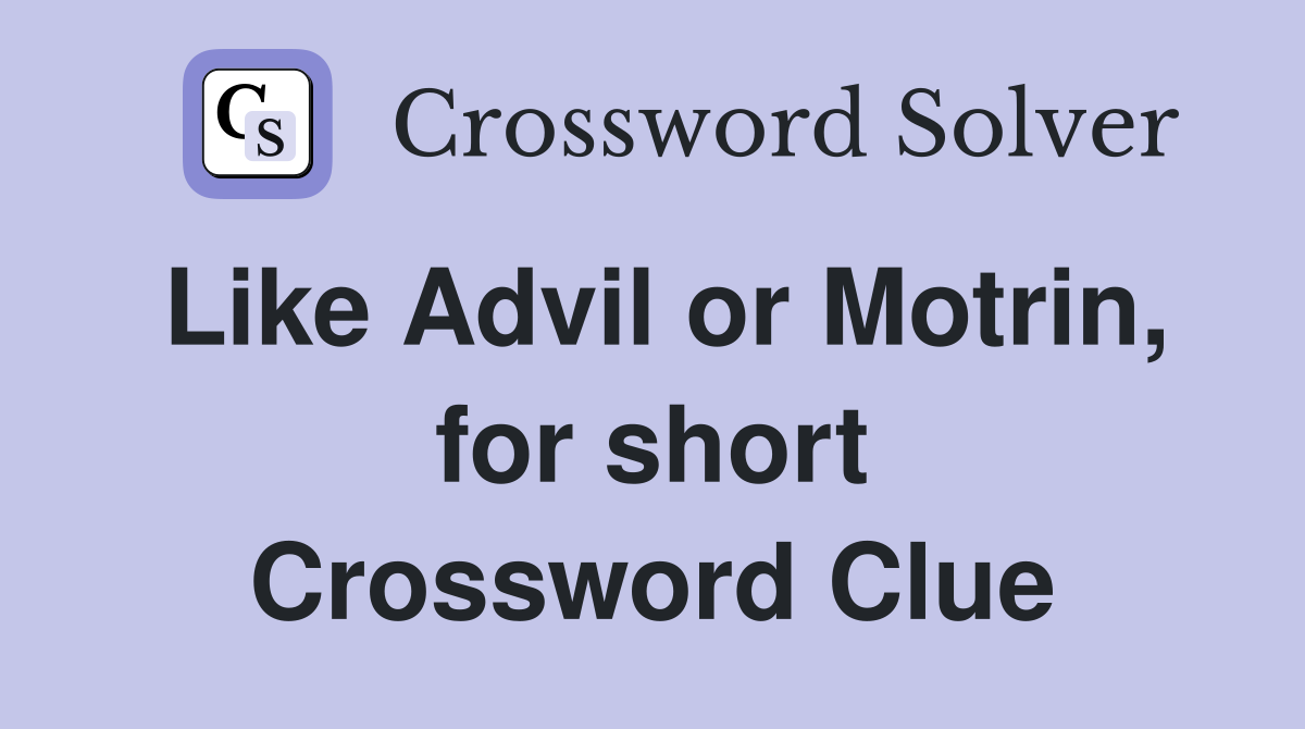 Like Advil or Motrin, for short Crossword Clue