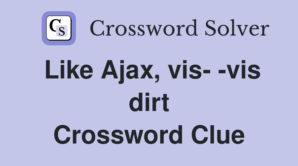 Like Ajax, vis- -vis dirt Crossword Clue
