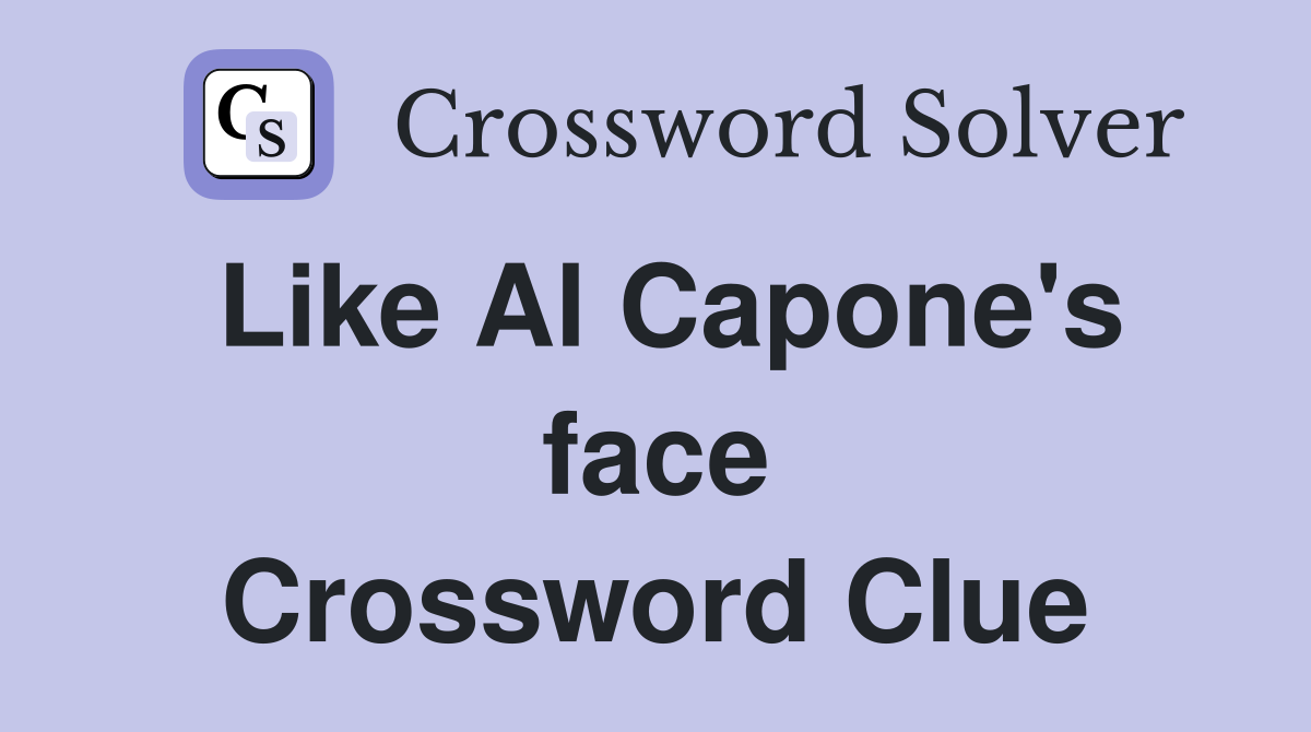 Like Al Capone's face Crossword Clue