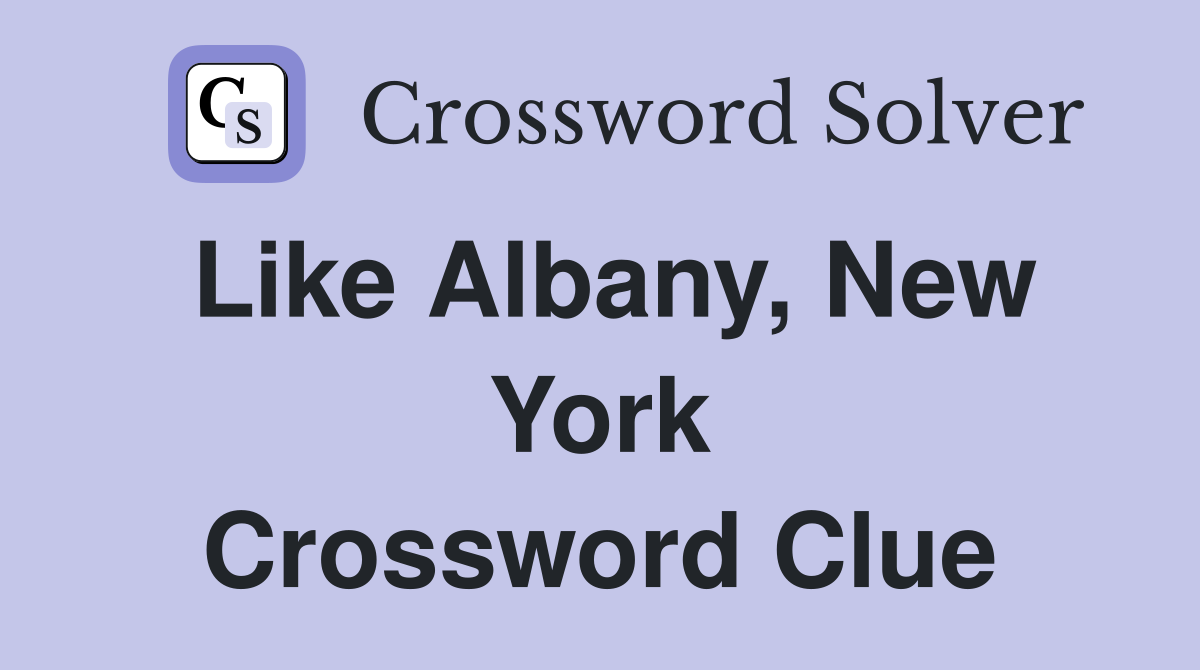 Like Albany, New York Crossword Clue
