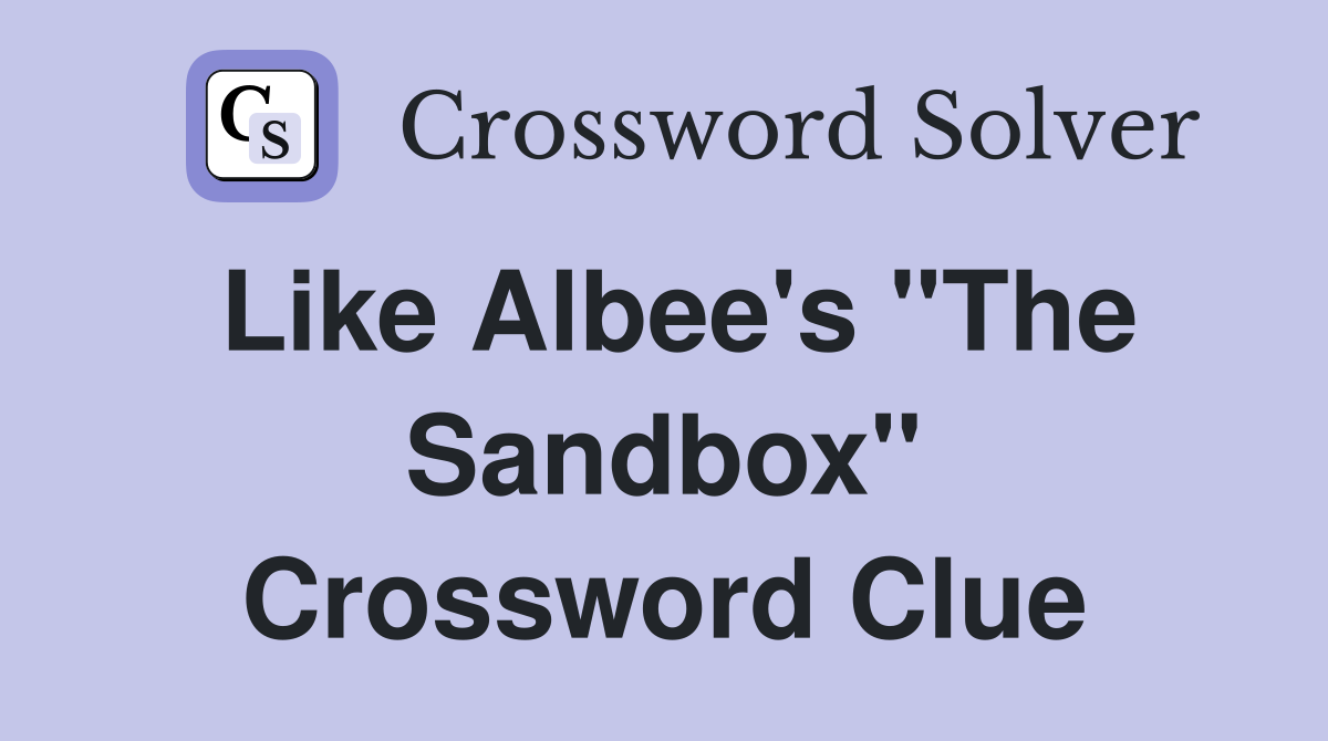 Like Albee's "The Sandbox" Crossword Clue