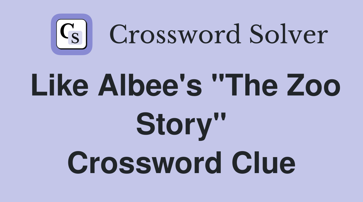 Like Albee's "The Zoo Story" Crossword Clue
