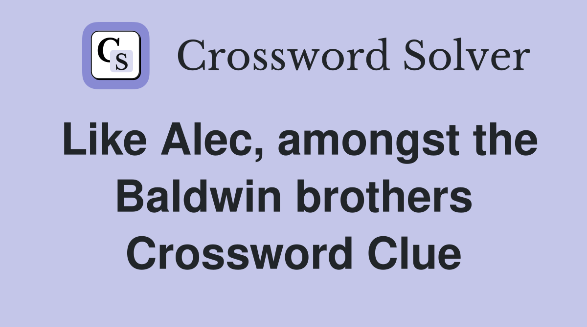 Like Alec, amongst the Baldwin brothers Crossword Clue
