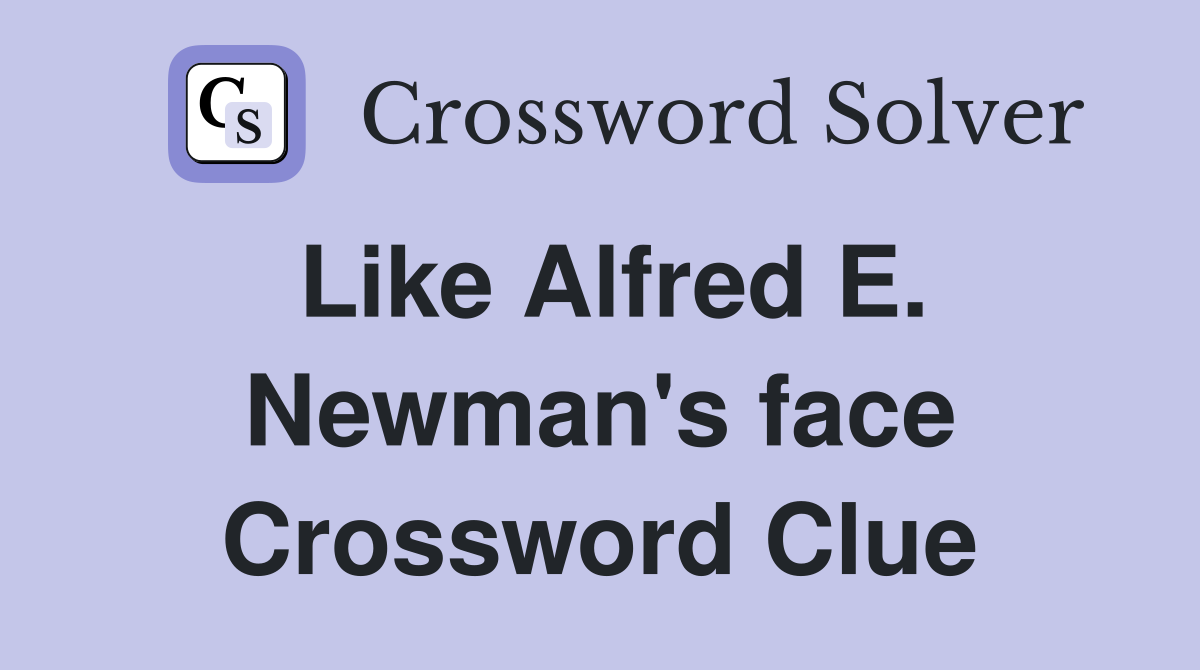 Like Alfred E. Newman's face Crossword Clue