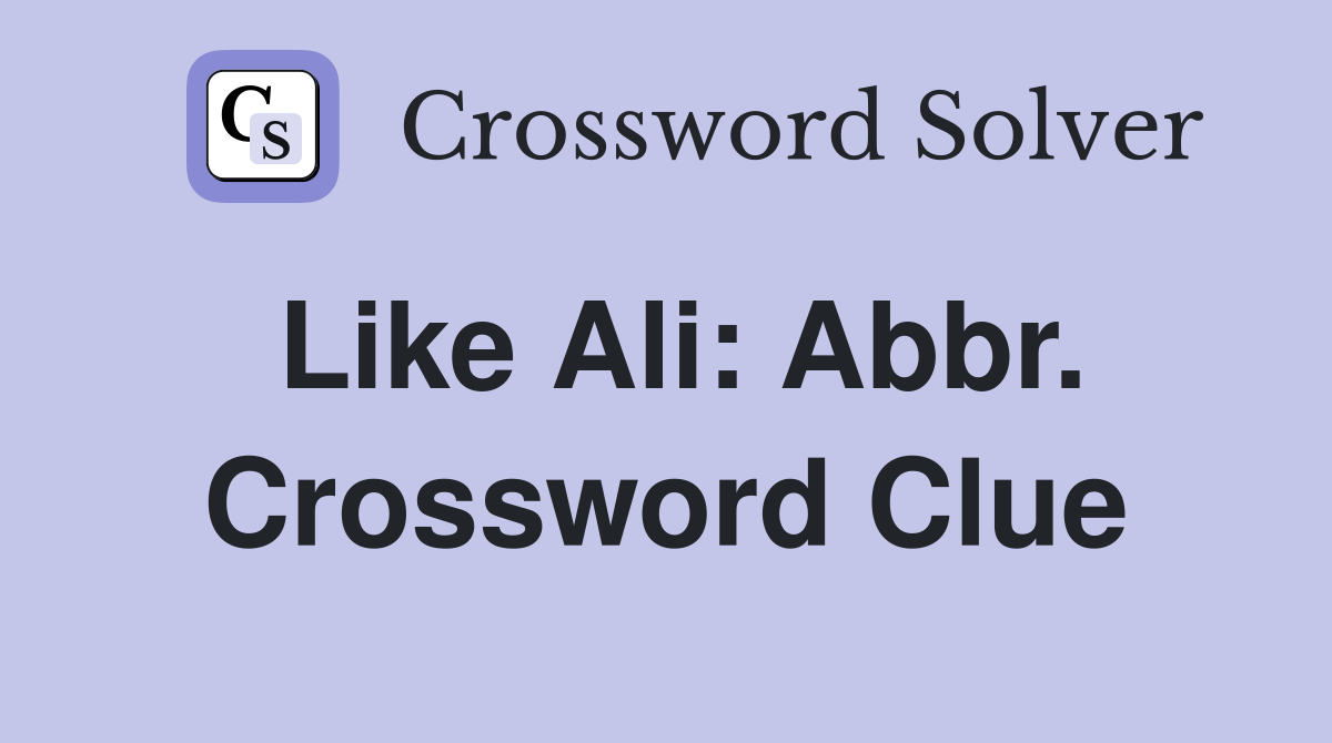 Like Ali: Abbr. Crossword Clue