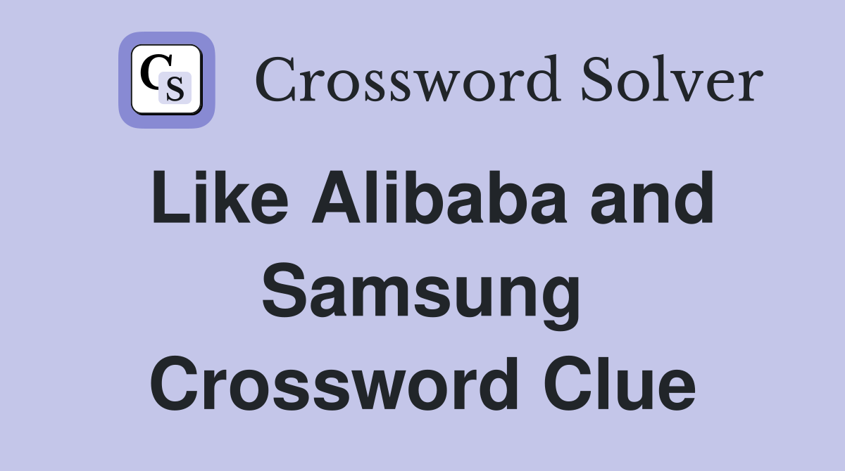 Like Alibaba and Samsung Crossword Clue