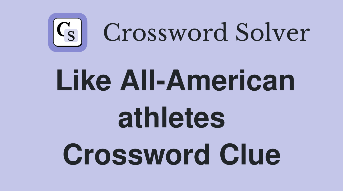 Like All-American athletes Crossword Clue