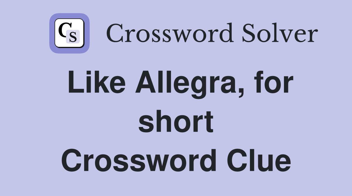 Like Allegra, for short Crossword Clue