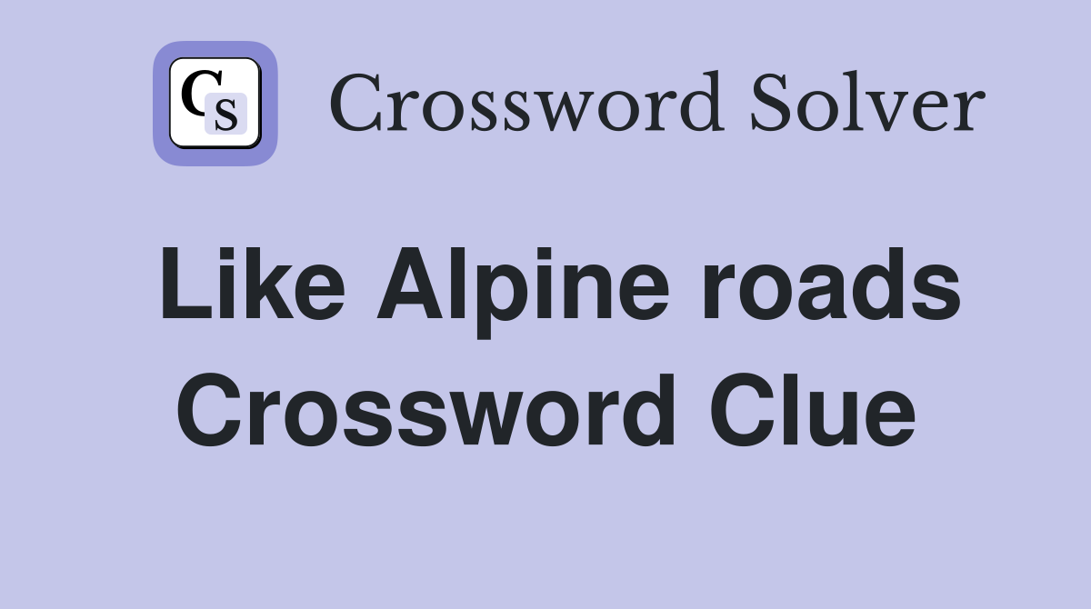 Like Alpine roads Crossword Clue