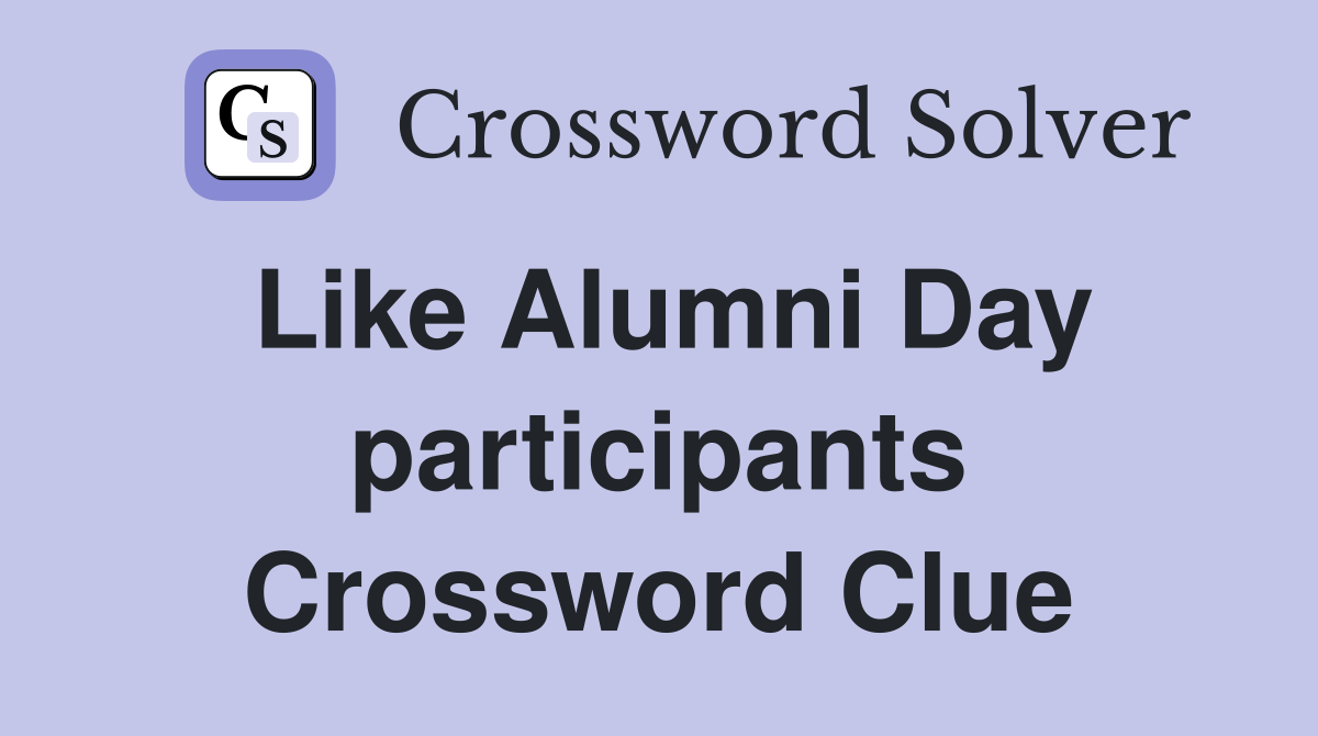 Like Alumni Day participants Crossword Clue