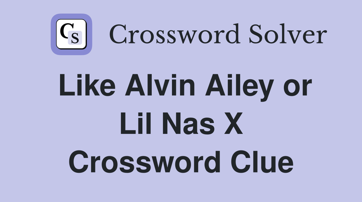Like Alvin Ailey or Lil Nas X Crossword Clue
