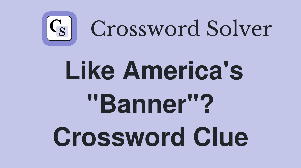 Like America's "Banner"? Crossword Clue