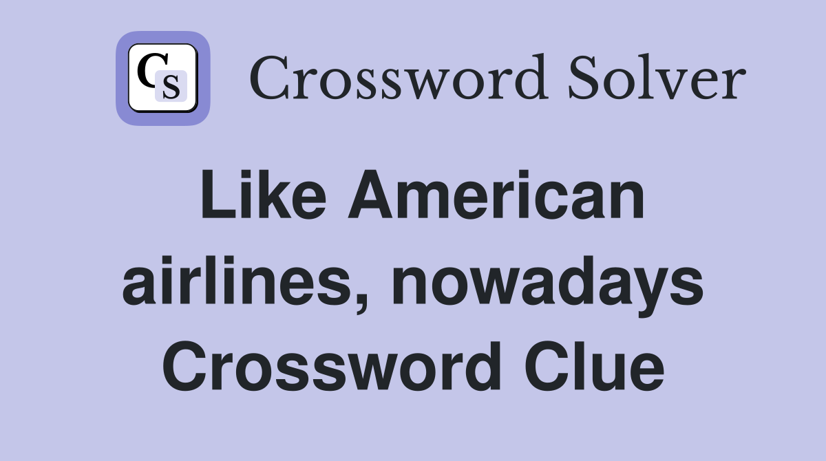 Like American airlines, nowadays Crossword Clue