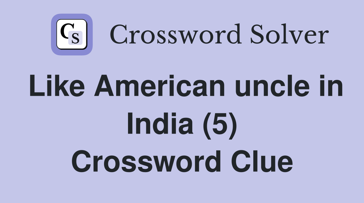 Like American uncle in India (5) Crossword Clue