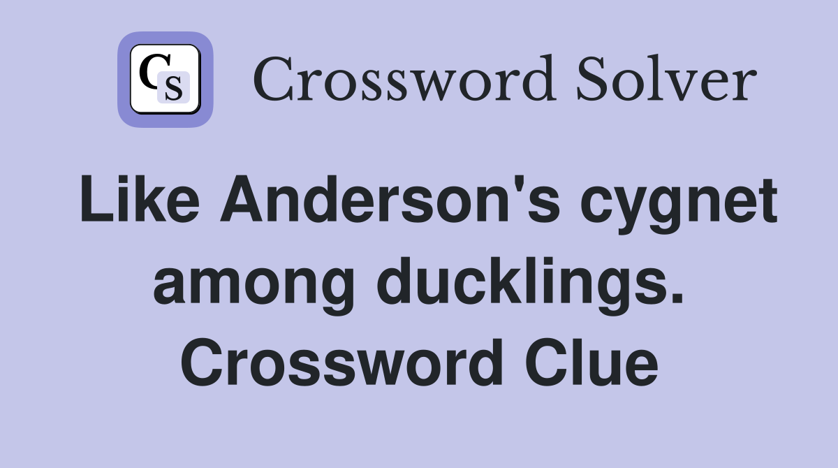 Like Anderson's cygnet among ducklings. Crossword Clue
