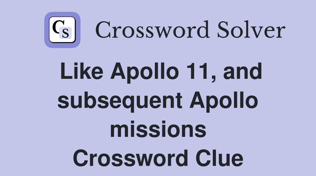 Like Apollo 11, and subsequent Apollo missions Crossword Clue