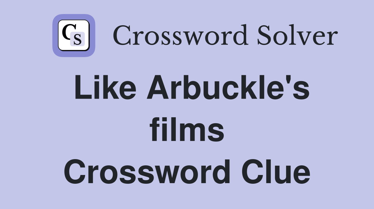 Like Arbuckle's films Crossword Clue