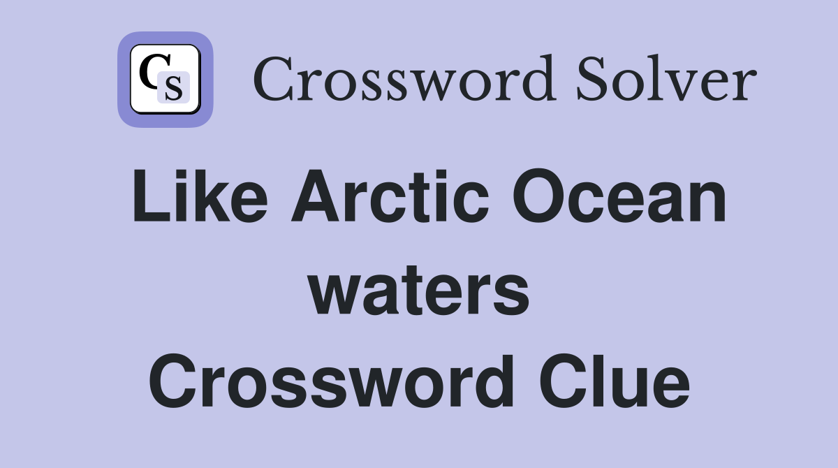 Like Arctic Ocean waters Crossword Clue