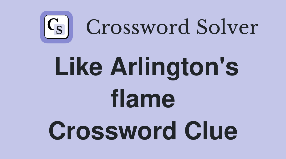 Like Arlington's flame Crossword Clue
