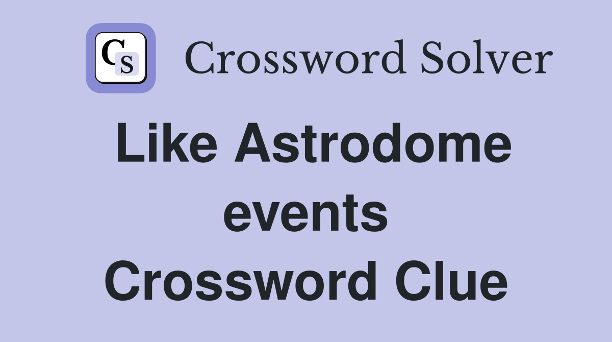 Like Astrodome events Crossword Clue