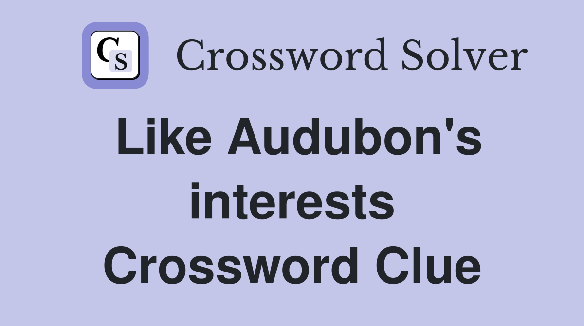 Like Audubon's interests Crossword Clue
