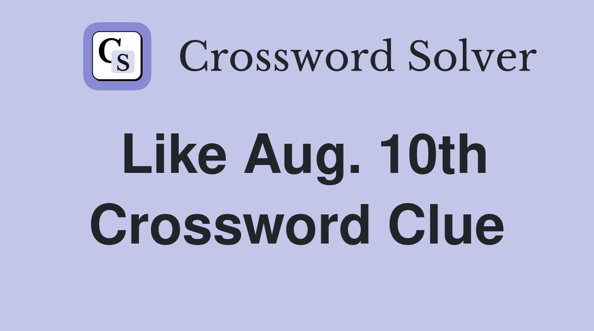 Like Aug. 10th Crossword Clue