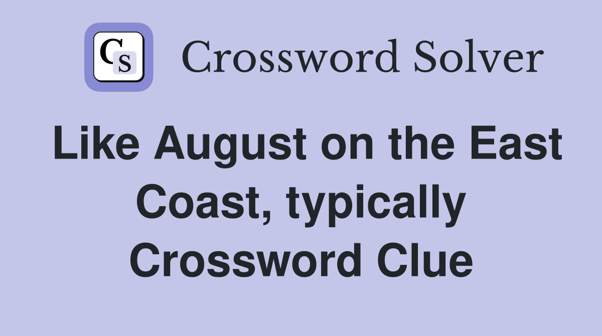 Like August on the East Coast, typically Crossword Clue