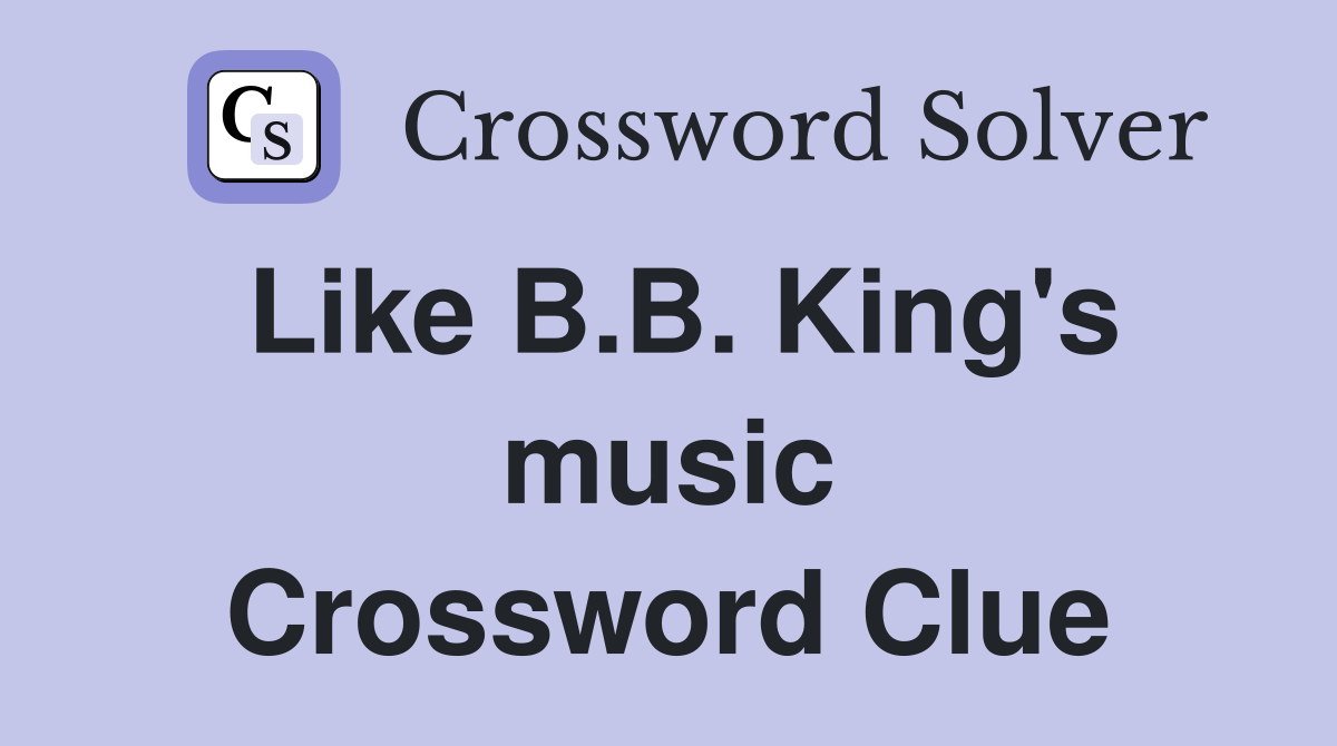 Like B.B. King's music Crossword Clue