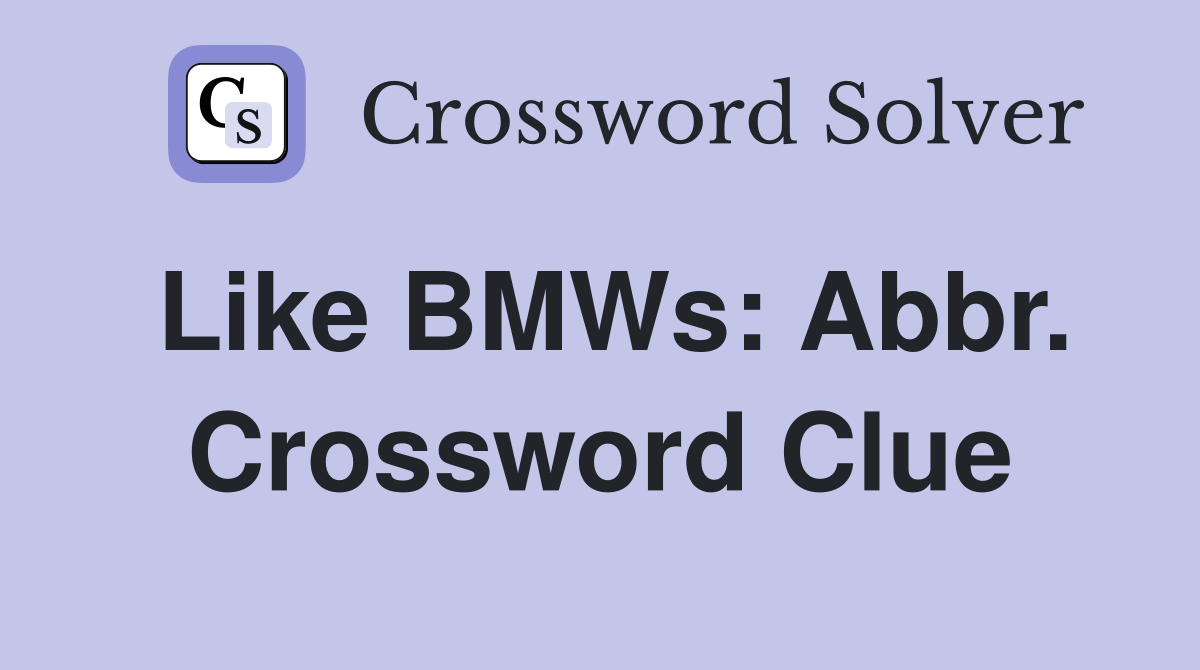 Like BMWs: Abbr. Crossword Clue