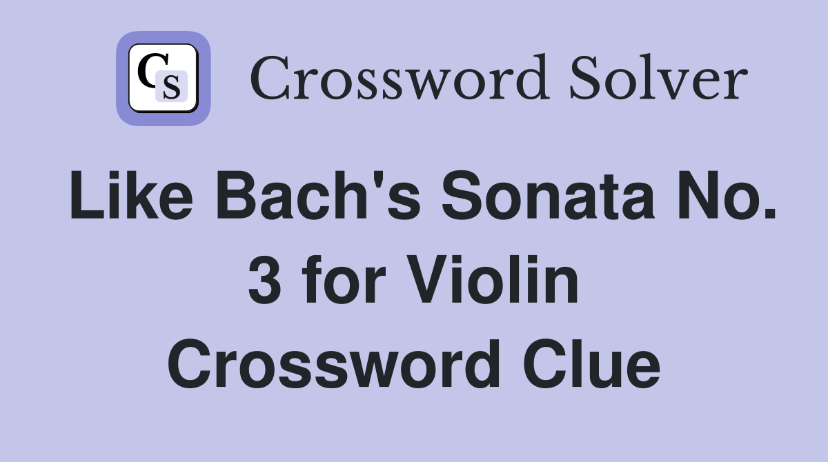 Like Bach's Sonata No. 3 for Violin Crossword Clue