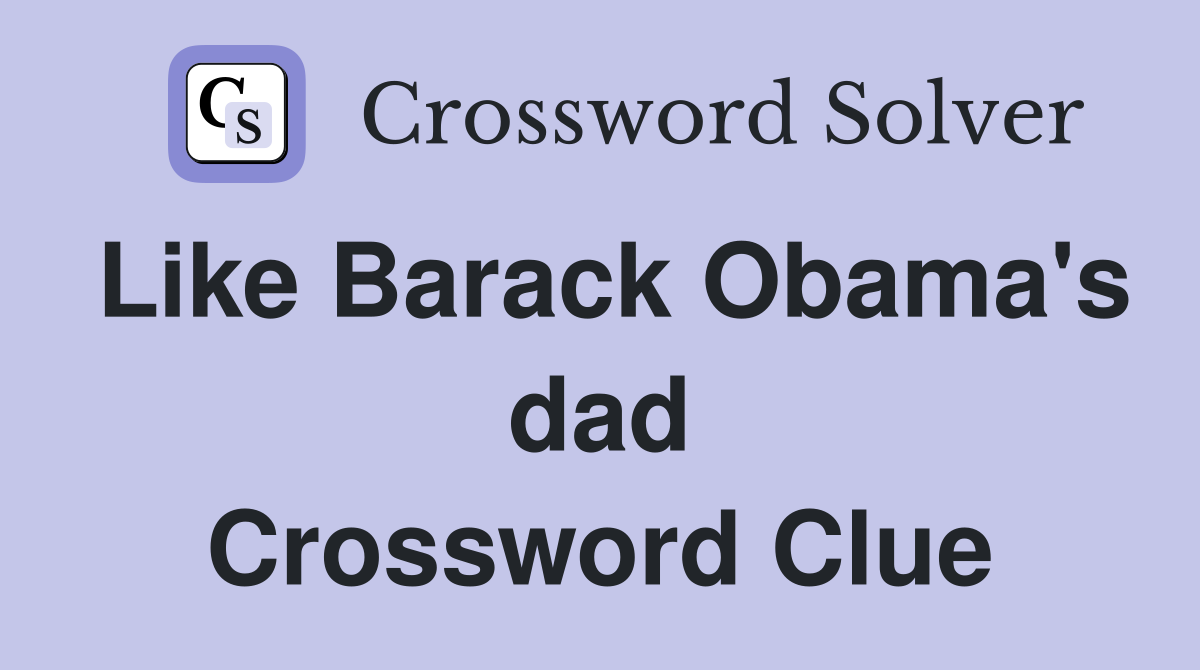 Like Barack Obama's dad Crossword Clue