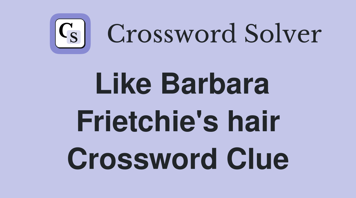 Like Barbara Frietchie's hair Crossword Clue