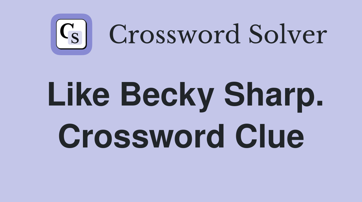 Like Becky Sharp. Crossword Clue