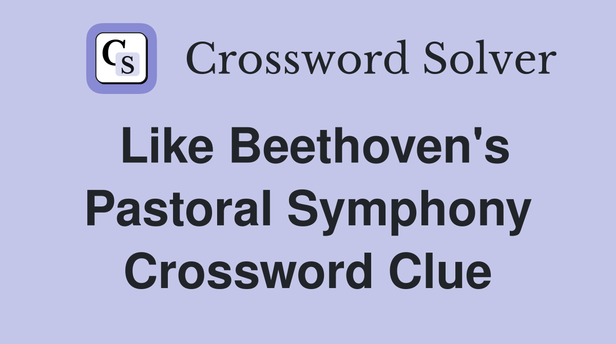 Like Beethoven's Pastoral Symphony Crossword Clue