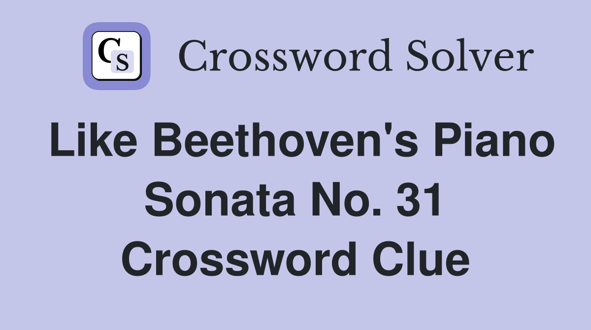 Like Beethoven's Piano Sonata No. 31 Crossword Clue