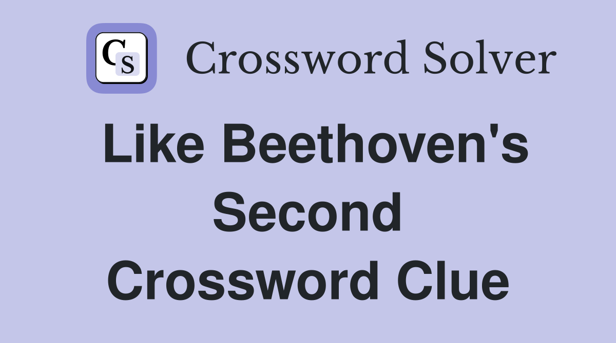 Like Beethoven's Second Crossword Clue