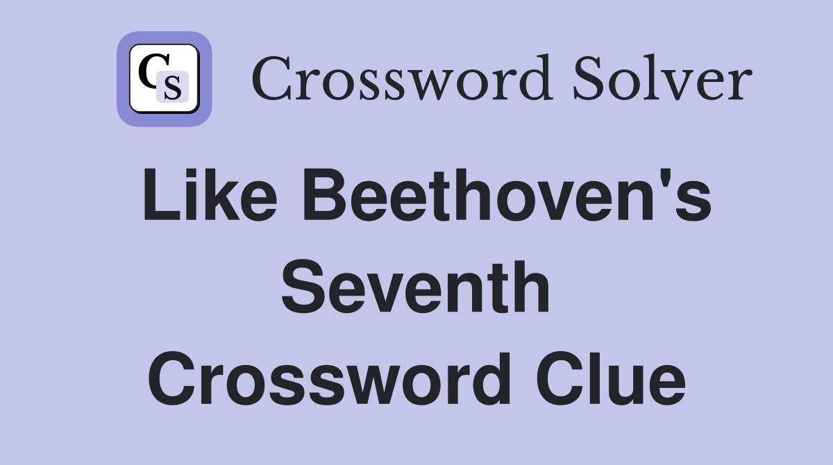 Like Beethoven's Seventh Crossword Clue