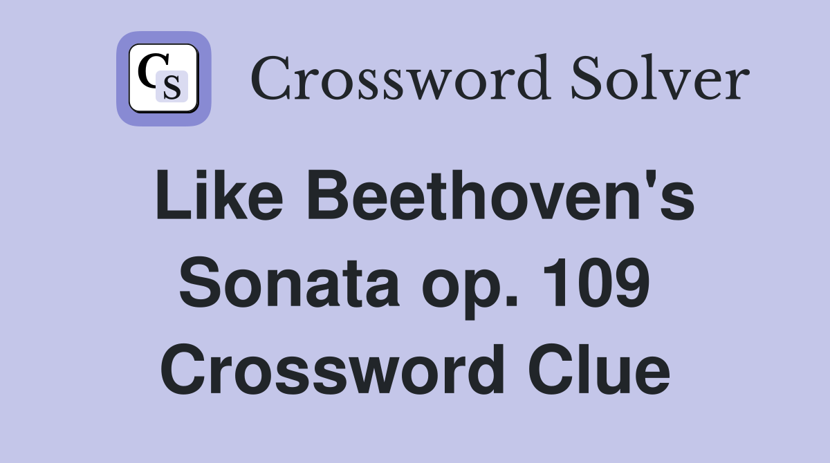 Like Beethoven's Sonata op. 109 Crossword Clue