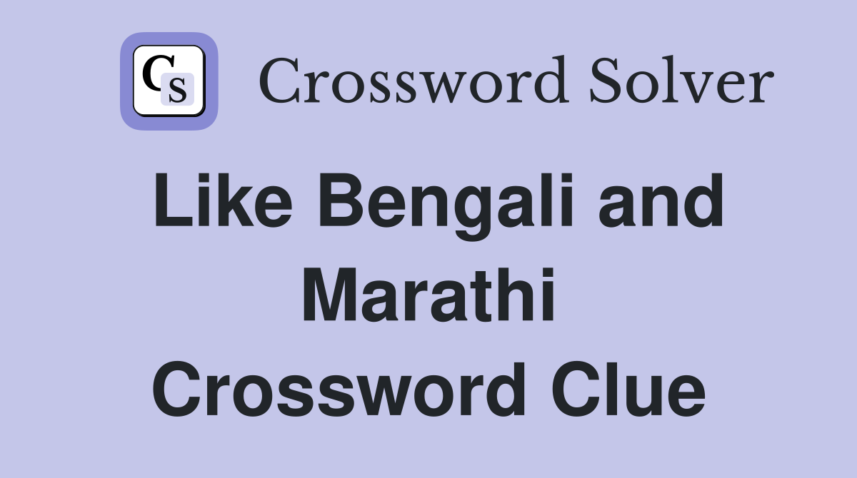 Like Bengali and Marathi Crossword Clue
