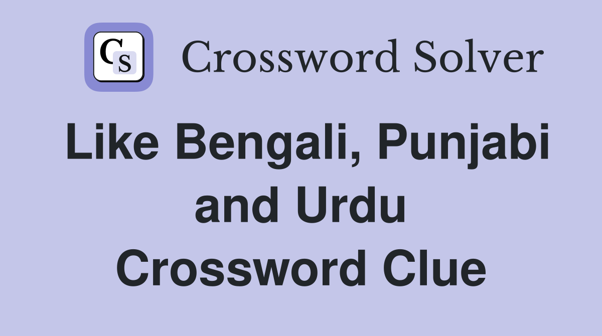 Like Bengali, Punjabi and Urdu Crossword Clue