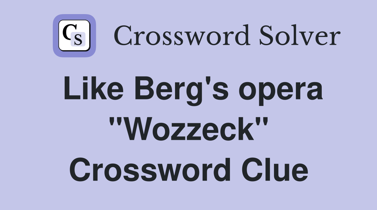 Like Berg's opera "Wozzeck" Crossword Clue