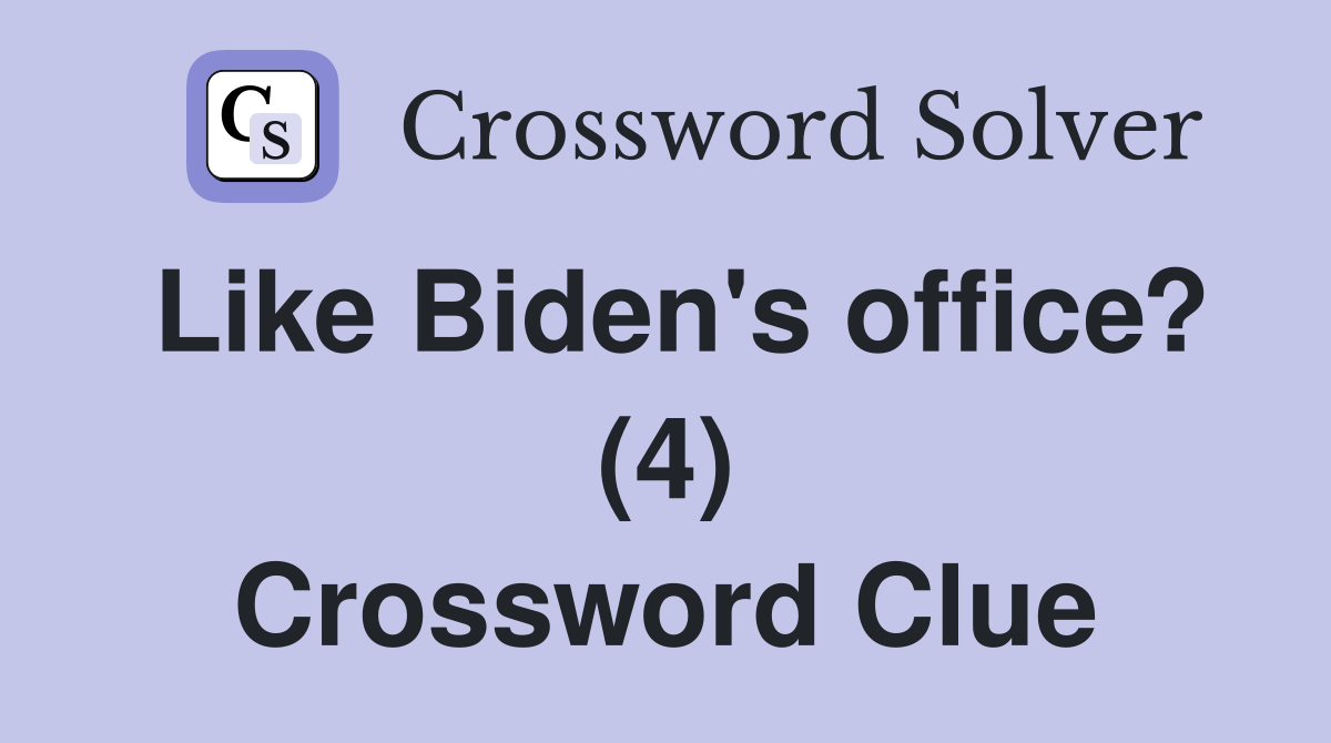 Like Biden's office? (4) Crossword Clue