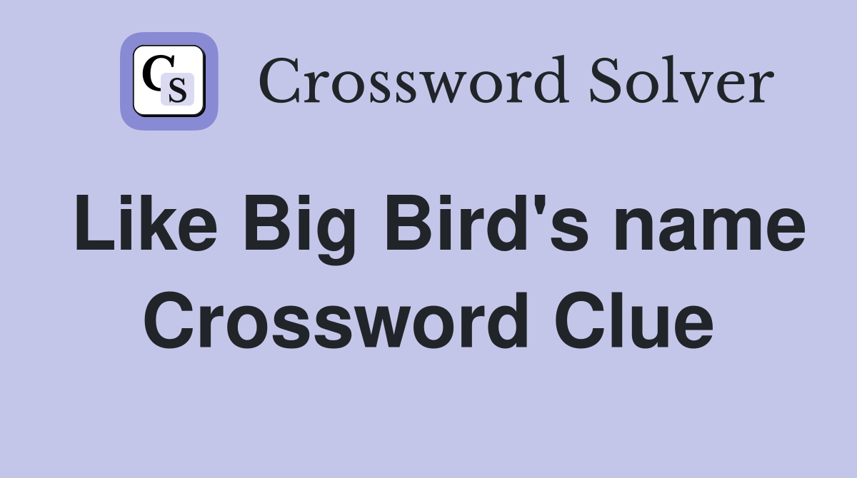 Like Big Bird's name Crossword Clue